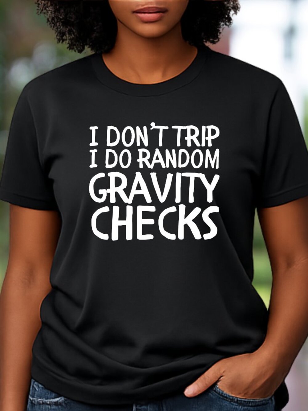 I Don't Trip I Do Random Gravity Checks Graphics Tee